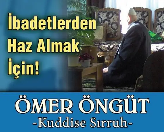 İbadetlerden Haz Almak İçin!