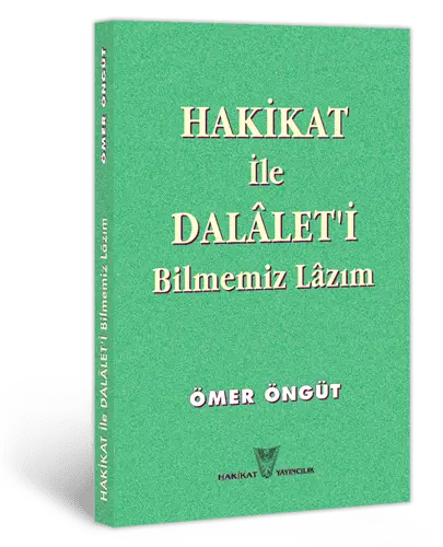 Hakikat İle Dalâlet'i Bilmemiz Lâzım